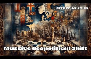 Massive Geopolitical Shift – SITREP 05.13.25