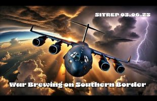 War Brewing on Southern Border – SITREP 03.06.25