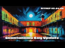 Guantanamo Bay Update – SITREP 03.04.25