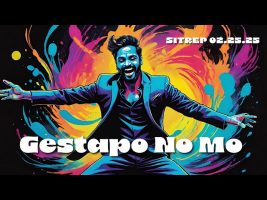 Gestapo No Mo – SITREP 02.25.25