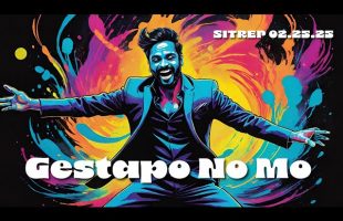 Gestapo No Mo – SITREP 02.25.25