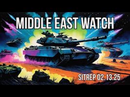 Middle East Watch – T- 1DAY and Counting – SITREP 02.13.25