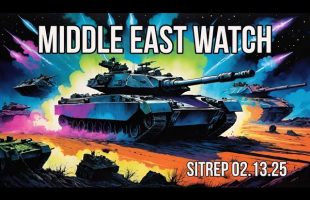 Middle East Watch – T- 1DAY and Counting – SITREP 02.13.25