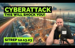 CYBERATTACKS – This Will Shock You! SITREP 12.13.23