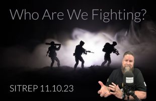 Who Exactly ARE We Fighting? SITREP 11.10.23