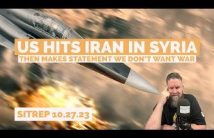 US Hits Iran in Syria – Then Issues Statement We Don’t Want War. SITREP 10 27 23