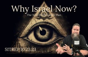 Why Israel Now? The New World Order Plan. SITREP 10.23.23