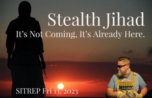 Stealth Jihad. It’s Not Coming. It’s Already Here. SITREP 10.13.23