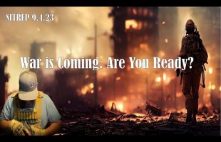 War is Coming. Are you Ready? SITREP 9 4 23