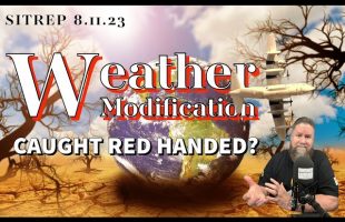 Weather Modification – Caught Red Handed! SITREP 8.11.23