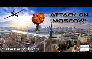SITREP 7.31.23 – Moscow Under Attack!
