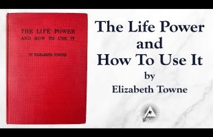 The Life Power And How To Use It (1906) by Elizabeth Towne