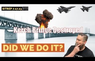 SITREP 7.17.23 – Main Russian Bridge Taken Out, Did We Do It?