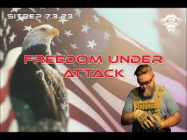 SITREP 7.3.23 – Freedom Under Attack