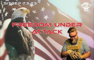 SITREP 7.3.23 – Freedom Under Attack