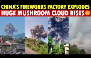 China’s Fireworks Factory Explodes, Huge Mushroom Cloud Rises, People Flee Thinking It’s Nuclear