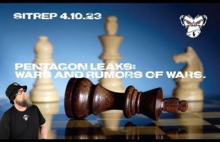 SITREP 4 10 23 – Pentagon Leaks: Wars and Rumors of Wars
