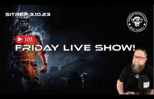 SITREP 3.10.23 – Friday Live Show!