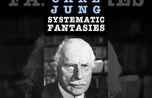Systematic Fantasies: Carl Jung on Psychiatry’s Task & the Meaning in Fantasies and Delusions