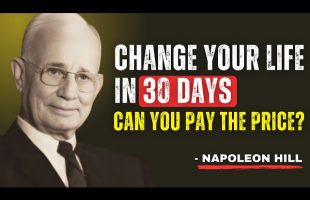 HOW TO CHANGE LIFE IN 30 DAYS – Pay The Price | Powerful Speech Motivational – Napoleon Hill