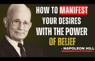 How to Manifest Your Desires with the Power of Belief | The Most Powerful Speech – Napoleon Hill