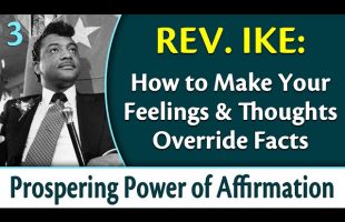 How Your Feelings & Thoughts Can Override Facts – Rev. Ike’s Prospering Power of Affirmation, Part 3