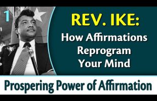 How Affirmations Reprogram Your Mind – Rev. Ike’s Prospering Power of Affirmation, Part 1