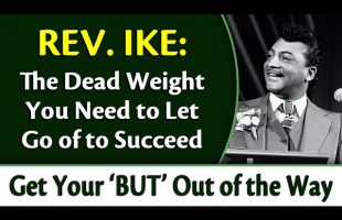 The Dead Weight You Need to Let Go of to Succeed – Rev. Ike’s Get Your ‘But’ Out of the Way