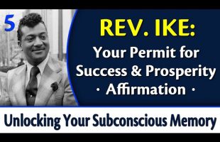 Your Permit for Success & Prosperity Affirmation – Rev. Ike’s Unlocking Your Subconscious Memory 5