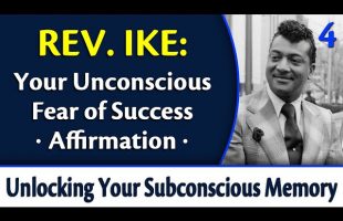Your Unconscious Fear of Success Affirmation – Rev. Ike’s Unlocking Your Subconscious Memory Bank, 4