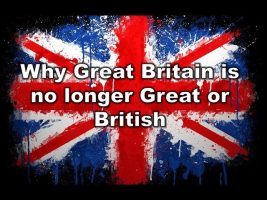 Why Great Britain is no longer Great or British.