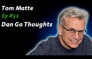 I Can See The Invisible | Tom Matte: | Dan Go Thoughts Podcast Ep #52