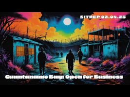 Guantanamo Bay: Open for Business – SITREP 02.04.25