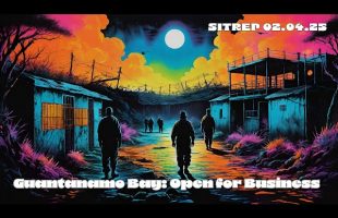 Guantanamo Bay: Open for Business – SITREP 02.04.25