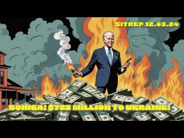 BOHICA! $725 Million to Ukraine! SITREP 12.03.24