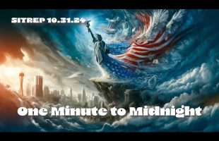 One Minute to Midnight – SITREP 10.31.24