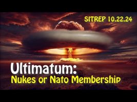 Ultimatum: Nukes or NATO Membership – SITREP 10.22.24