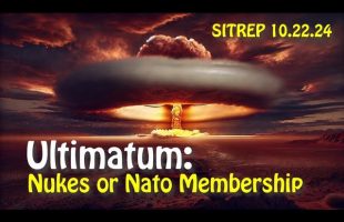 Ultimatum: Nukes or NATO Membership – SITREP 10.22.24