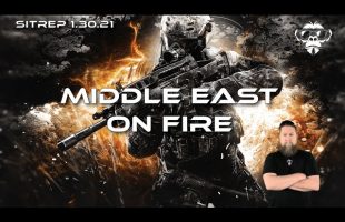 SITREP 1.30.23 – Middle East on Fire!