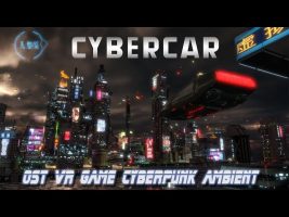 Cyber Car VR Game ( OST) Cyberpunk Ambient Music