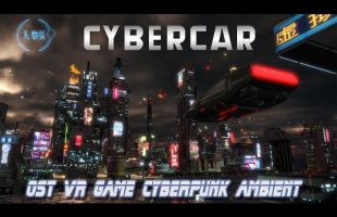 Cyber Car VR Game ( OST) Cyberpunk Ambient Music