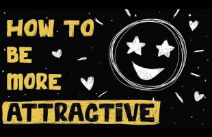 How to be more attractive using simple psychology – The Psychology of Attraction