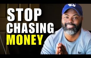 Raise Your Value So You Can Stop Chasing Money
