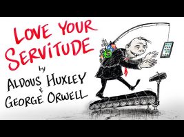 Love Your Servitude – Aldous Huxley & George Orwell