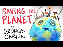 George Carlin – The Planet Isn’t Going Anywhere. WE ARE!