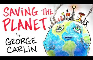George Carlin – The Planet Isn’t Going Anywhere. WE ARE!