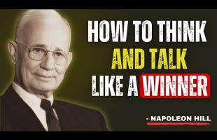 THINK LIKE A WINNER, SPEAK LIKE A LEADER, ACT LIKE A CHAMPION | Most Powerful Speech – Napoleon Hill