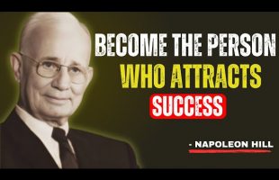 Become The Person Who Attracts SUCCESS | The Most Powerful Speech – Napoleon Hill