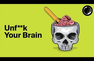 How To Unf**k Your Brain
