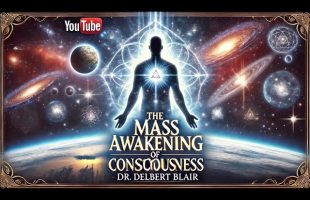 Mass Awakening of Consciousness – Dr. Delbert Blair